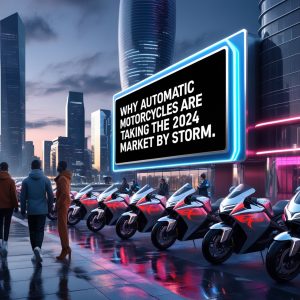 Why Automatic Motorcycles Are Taking the 2024 Market by Storm