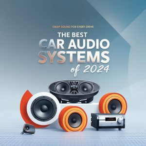 The Best Car Audio Systems of 2024: Crisp Sound for Every Drive